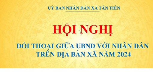 UBND XÃ TÂN TIẾN TỔ CHỨC HỘI NGHỊ TRAO ĐỔI, ĐỐI THOẠI GIỮA UỶ BAN NHÂN DÂN XÃ VỚI NHÂN DÂN